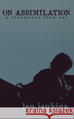 On Assimilation: A Transition From War Leo Jenkins Marty Skovlund  9798986272412 Dead Reckoning Collective