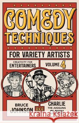 Comedy Techniques for Variety Artists Bruce Charlie Johnson   9798986277202 Charlie's Creative Comedy