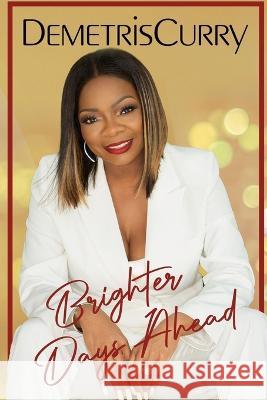 Brighter Days Ahead Demetris Curry 9798986279626 Dfc Enterprises LLC