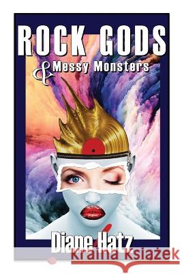 Rock Gods & Messy Monsters Diane Hatz   9798986282329
