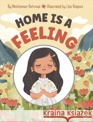 Home is a Feeling Neshteman Behrouzi, Lita Rizqiani, Johna Baylon 9798986283418 Neshteman Behrouzi