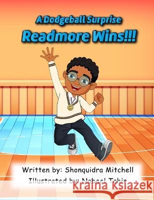 Readmore Wins: A Dodgeball Surprise Shonquidra Mitchell, Nabeel Tahir 9798986284323
