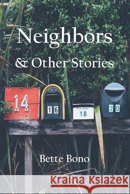 Neighbors and Other Stories Bette Bono 9798986288543