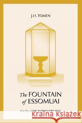 The Fountain of Essomuai: Book III of the Shapewalker's Song Jh Tomen 9798986290911 Jh Tomen