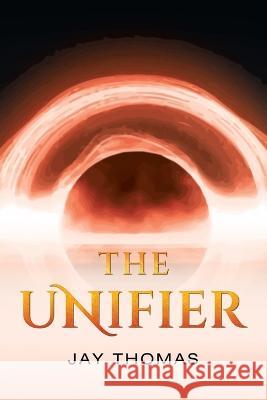 The Unifier Jay Thomas 9798986295336 MindStir Media