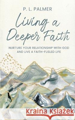 Living a Deeper Faith P L Palmer   9798986297002 Pamela Palmer