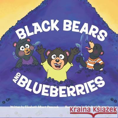 Black Bears and Blueberries Erin Kant Barnard Elizabeth Albert-Peacock  9798986298177
