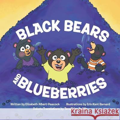 Black Bears and Blueberries: Dakota Version Erin Kant Barnard Tanaǧidaŋ To Wiŋ Elizabeth Albert-Peacock 9798986298191