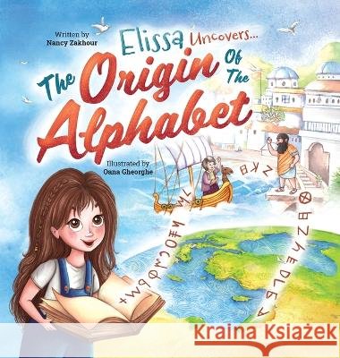 Elissa Uncovers...The Origin of the Alphabet Nancy Zakhour   9798986301617 Nancy Zakhour