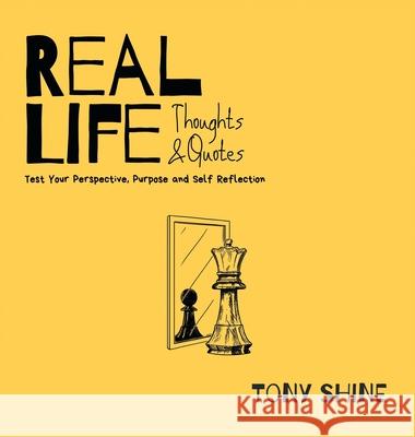 Real Life Thoughts & Quotes: Test Your Perspective, Purpose and Self Reflection Tony Shine Belma Mehinagic  9798986320403 Smith & Knapp