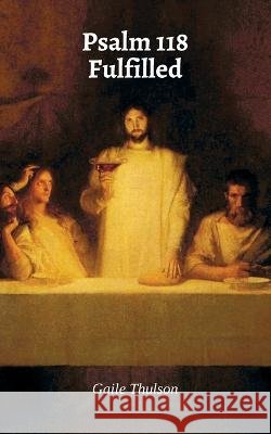 Psalm 118 Fulfilled Gaile Thulson   9798986340647 Cup of Water Publishing, LLC