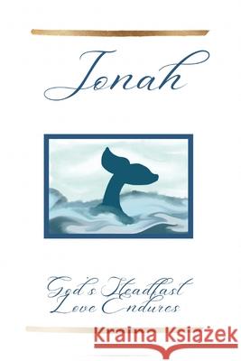 Jonah: God's Steadfast Love Endures Lee, Angela K. 9798986343808 Angela Kalaris Lee