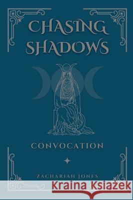Chasing Shadows: Convocation Zachariah Jones   9798986344065 Water Sign Books