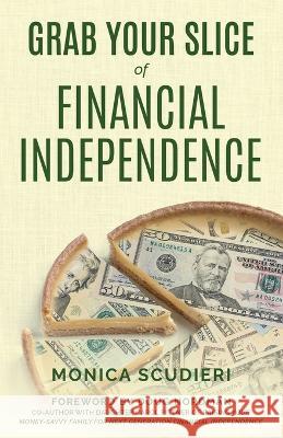 Grab Your Slice of Financial Independence Monica Scudieri, Doug Nordman 9798986345512