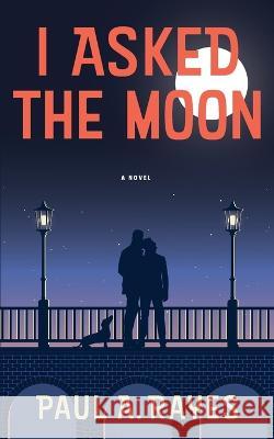 I Asked the Moon Paul A Rayes 9798986349404 Anori Press LC