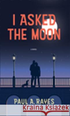 I Asked the Moon Paul A Rayes 9798986349411 Anori Press LC