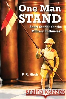 One Man Stand: Short Stories for the Military Enthusiast Hirsh, P. R. 9798986359229