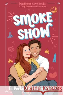 Smoke Show: Deadlights Cove, #1 B Perkins Aimee Vance  9798986364919 Revel Books