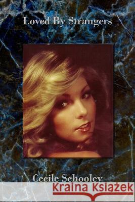 Loved by Strangers Cecile Schooley 9798986380100