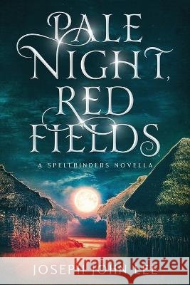 Pale Night, Red Fields: A Spellbinders Novella Joseph John Lee   9798986383361 Eclipseborn Publishing