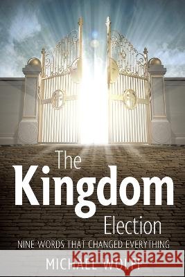 The Kingdom Election Michael Wolff   9798986387406