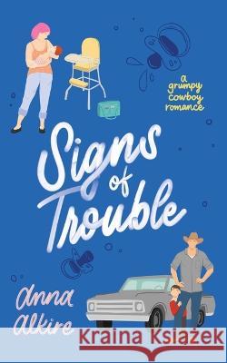 Signs of Trouble: A Grumpy Cowboy Romance Anna Alkire   9798986388144 Jessica Wakefield