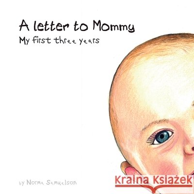 A letter to Mommy: My first three years Samuelson, Norma, del Toro, Luis 9798986394794