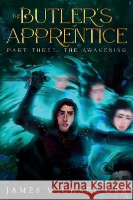 The Butler's Apprentice Part Three: The Awakening James Michael Orr Joy Orr Janae Fridelle 9798986397733 Eirenebros Publishing