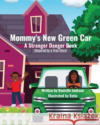 Mommy's New Green Car: A Stranger Danger Book Danielle Jackson 9798986400419 Rise Up Publishing, LLC