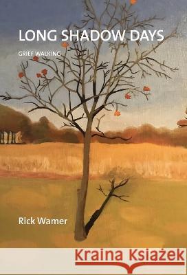 Long Shadow Days: Grief Walking Rick Wamer, Donn Poll 9798986404912 A3d Impressions