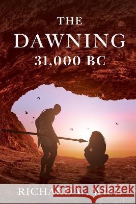 The Dawning: 31,000 BC Wise, Richard W. 9798986420813