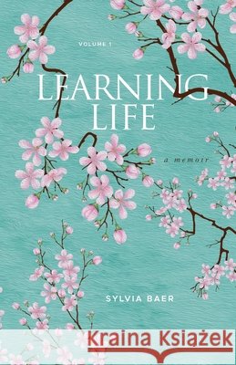 Learning Life: A Memoir Sylvia Baer 9798986436111