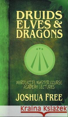 Druids, Elves & Dragons: Mardukite Master Course Academy Lectures (Volume Two) Joshua Free   9798986437903 Joshua Free