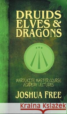 Druids, Elves & Dragons: Mardukite Master Course Academy Lectures (Volume Two) Joshua Free   9798986437903 Joshua Free