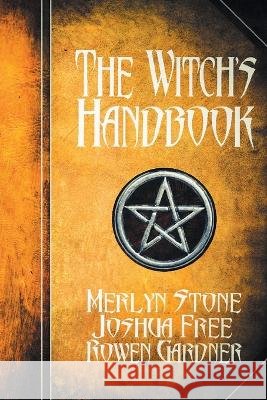 The Witch's Handbook: A Complete Grimoire of Witchcraft Joshua Free Merlyn Stone Rowen Gardner 9798986437958 Joshua Free