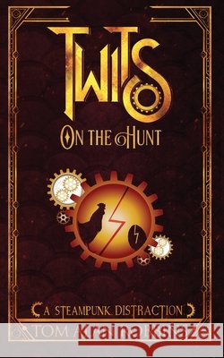 Twits on the Hunt: A Steampunk Distraction Tom Alan Robbins 9798986439853
