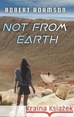 Not From Earth Robert Adamson   9798986453354