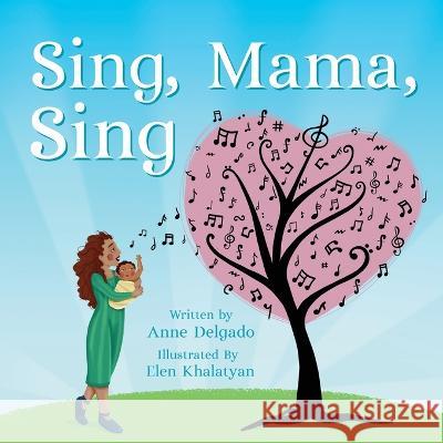 Sing, Mama, Sing Anne Delgado, Elen Khalatyan 9798986466583