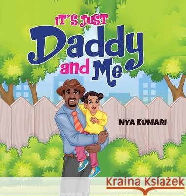 It's Just Daddy and Me Nya Kumari 9798986468136