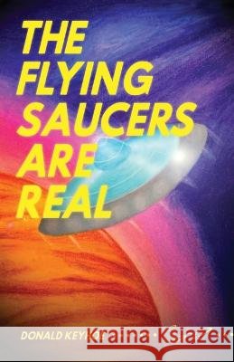 The Flying Saucers Are Real Donald Keyhoe Lela Hartzman  9798986476018