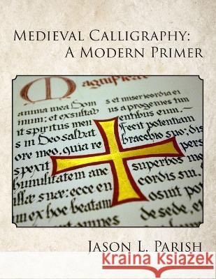 Medieval Calligraphy: A Modern Primer Parish, Jason L. 9798986477206 Jason L. Parish