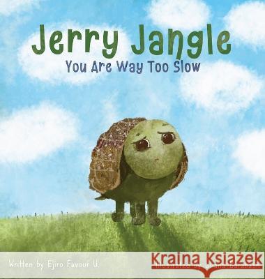 Jerry Jangle You Are Way Too Slow U. Ejiro Favour U. 9798986479712 Ejiro Favour Uwode