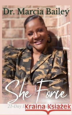 She Force: 21-Day Devotion and Journal Marcia Bailey   9798986481012 Wade Christian Publishing