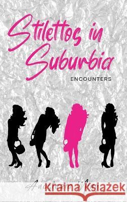 Stilettos in Suburbia-Encounters Anastazia Ming   9798986482477 Am Publishing
