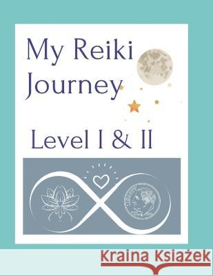 My Reiki Journey Level I & II Monica L Morrissey   9798986491349 Monica L. Morrissey LLC