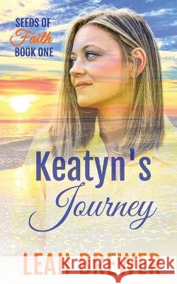 Keatyn's Journey: Seeds of Faith Book One Leah Brewer   9798986492100 Leahlaschelle