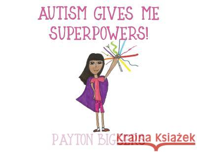 Autism Gives Me Superpowers! Payton Biggers   9798986495309 Endless Family Travels