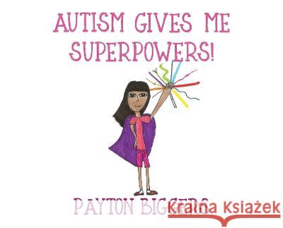 Autism Gives Me Superpowers! Payton Biggers   9798986495316 Endless Family Travels