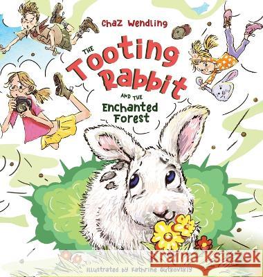 The Tooting Rabbit and the Enchanted Forest Chaz Wendling, Kathrine Gutkovskiy, Blake Hoena 9798986503103 Charles Wendling