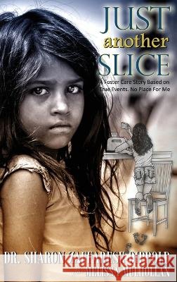 Just Another Slice-A Foster Care Story Based on True Events. No Place For Me Series Dr Sharon Zaffarese-Dippold Melissa Mulhollan  9798986505114 Zeet Publishing